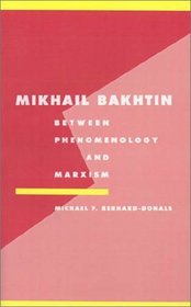 Mikhail Bakhtin : Between Phenomenology and Marxism (Literature, Culture, Theory)