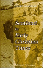 Scotland in Early Christian Times: The Rhind Lectures in Archaeology - 1879