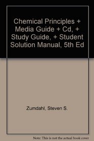 Chemical Principles + Media Guide + Cd, + Study Guide, + Student Solution Manual, 5th Ed