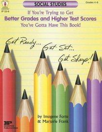 If You're Trying To Get Better Grades & Higher Test Scores In Social Studies You've Gotta Have This Book: Grades 4-6 (Kids' Stuff)