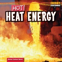 Hot!: Heat Energy (Energy Everywhere)