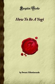 How To Be A Yogi (Forgotten Books)