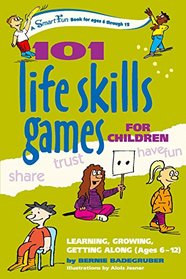 101 Life Skills Games for Children: Learning, Growing, Getting Along (Ages 6-12) (SmartFun Activity Books)