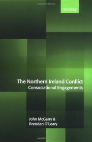 The Northern Ireland Conflict: Consociational Engagements