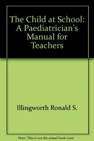 The Child at School: A Paediatrician's Manual for Teachers