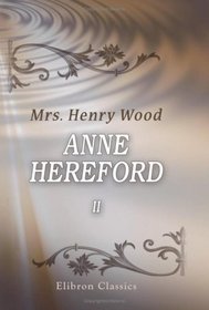 Anne Hereford. A Novel: Volume 2