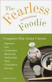 The Fearless International Foodie Conquers Pan-Asian Cuisine