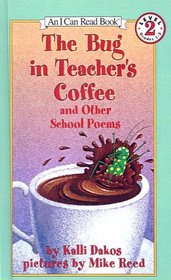 Bug in the Teacher's Coffee and Other School Poems (I Can Read Book, An: Level 2)