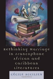 Rethinking Marriage in Francophone African and Caribbean Literatures (After the Empire: the Francophone World and Postcolonial France)
