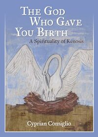 The God Who Gave You Birth: A Spirituality of Kenosis