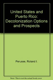 The United States and Puerto Rico: Decolonization Options and Prospects