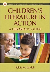 Children's Literature in Action: A Librarian's Guide (Library and Information Science Text Series)