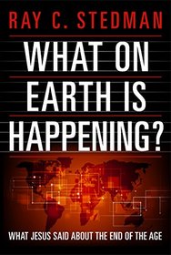 What on Earth Is Happening?: What Jesus Said about the End of the Age