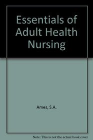 Essentials of Adult Health Nursing