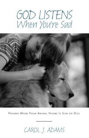 God Listens When You're Sad: Prayers When Your Animal Friend Is Sick Or Dies (God Listens)