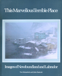 This Marvellous Terrible Place: Images of Newfoundland and Labrador