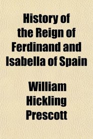 History of the Reign of Ferdinand and Isabella of Spain