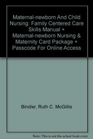 Maternal-newborn And Child Nursing: Family Centered Care Skills Manual + Maternal-newborn Nursing & Maternity Card Package + Passcode For Online Access
