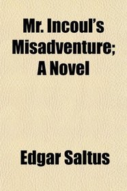 Mr. Incoul's Misadventure; A Novel