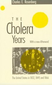 The Cholera Years : The United States in 1832, 1849, and 1866