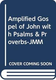 Amplified Gospel of John with Psalms & Proverbs-Jmm