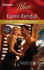 Blame It on the Bachelor (All the Groom's Men, Bk 2) (Harlequin Blaze, No 673)