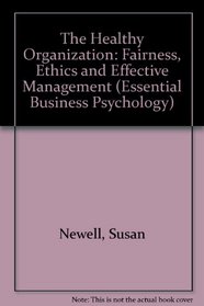 The Healthy Organization: Fairness, Ethics and Effective Management (Essential Business Psychology)