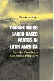Transforming Labor-Based Parties in Latin America : Argentine Peronism in Comparative Perspective