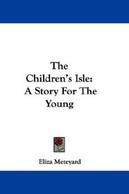 The Children's Isle: A Story For The Young