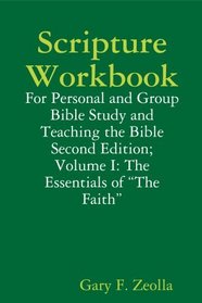 Scripture Workbook: For Personal and Group Bible Study and Teaching the Bible; Second Edition; Volume I: The Essentials of 