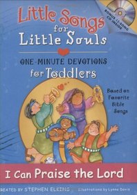 I Can Praise the Lord: Little Songs for Little Souls for Toddlers, One Minute Devotions Based on Favorite Bible Songs (Little Songs for Little Souls)