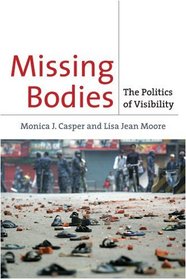 Missing Bodies: The Politics of Visibility (Biopolitics Medicine, Technoscience, and Health in the 21st Century)