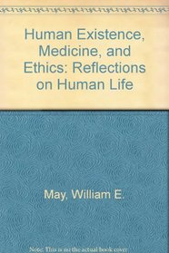 Human Existence, Medicine, and Ethics: Reflections on Human Life