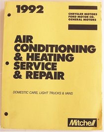 1992 Air Conditioning & Heating Service & Repair (Chrysler Motors; Ford Motor Co.; General Motors, Domestic Cars, Light Trucks & Vabs)
