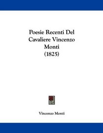 Poesie Recenti Del Cavaliere Vincenzo Monti (1825) (Italian Edition)