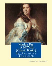 Marion Fay ,By Anthony Trollope  A N OVEL (Classic Books)