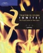 Traktor DJ Studio Ignite!: The Visual Guide for New Users (Ignite!)