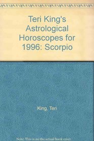 Teri King's Astrological Horoscopes for 1996: Scorpio/24 October and 22 November