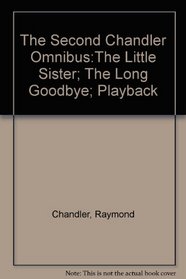 The Second Chandler Omnibus:The Little Sister; The Long Goodbye; Playback