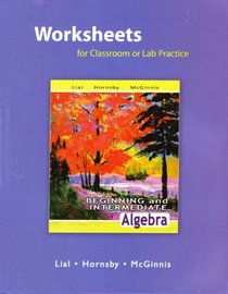 Beginning and Intermediate Algebra Worksheets for Classroom or Lab Practice for Beginning and Intermediate Algebra