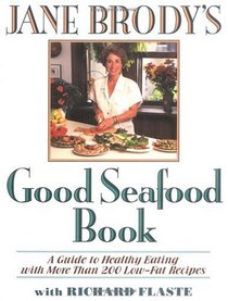 Jane Brody's Good Seafood Book : A Guide to Healthy Eating with More Than 200 Low-Fat Recipes
