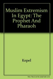 Muslim Extremism in Egypt: The Prophet and Pharaoh