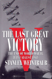 The Last Great Victory: The End of World War II, July/August 1945