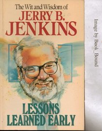 Lessons Learned Early the Wit and Wisdom of Jerry Jenkins