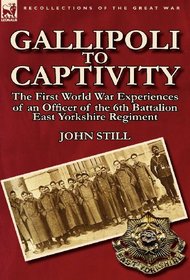 Gallipoli to Captivity: The First World War Experiences of an Officer of the 6th Battalion East Yorkshire Regiment