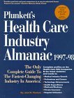 Plunkett's Health Care Industry Almanac 1997-98 : The Only Complete Guide to the Fastest-Changing Industry in America (1997-98 Edition)