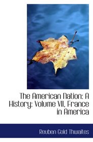 The American Nation: A History: Volume VII, France in America