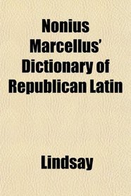 Nonius Marcellus' Dictionary of Republican Latin