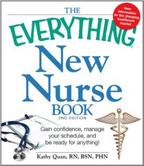 The Everything New Nurse Book, 2nd Edition: Gain confidence, manage your schedule, and be ready for anything! (Everything Series)