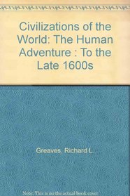 Civilizations of the World: The Human Adventure : To the Late 1600s